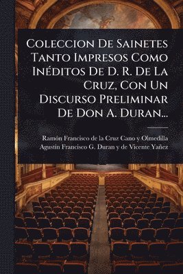 bokomslag Coleccion De Sainetes Tanto Impresos Como InÃ(c)ditos De D. R. De La Cruz, Con Un Discurso Preliminar De Don A. Duran...