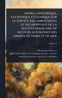 bokomslag Aperçu historique, statistique et clinique sur le service des ambulances et des hÃ¿pitaux de la SociÃ(c)tÃ(c) francaise de secours aux blessÃ(c)s des armÃ(c)es de terre et de mer