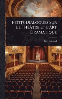 bokomslag Petits Dialogues Sur Le ThÃ(c)âtre Et L'art Dramatique