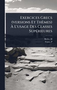 bokomslag Exercices Grecs (versions Et Thèmes) Ã¿ L'usage Des Classes SupÃ(c)rieures