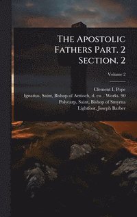 bokomslag The Apostolic Fathers Part. 2 Section. 2