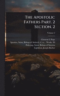 bokomslag The Apostolic Fathers Part. 2 Section. 2
