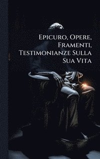 bokomslag Epicuro, Opere, Framenti, Testimonianze Sulla Sua Vita
