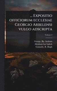 bokomslag ... Expositio officiorum ecclesiae Georgio Arbelensi vulgo adscripta