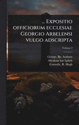 bokomslag ... Expositio officiorum ecclesiae Georgio Arbelensi vulgo adscripta