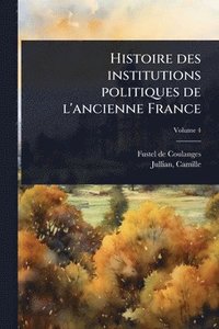 bokomslag Histoire des institutions politiques de l'ancienne France