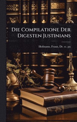 bokomslag Compilatione Der Digesten Justinians