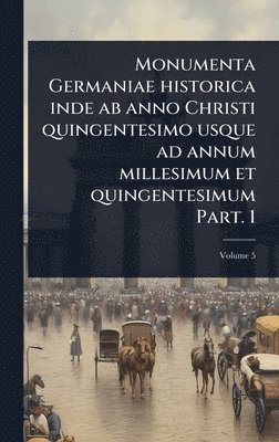 bokomslag Monumenta Germaniae historica inde ab anno Christi quingentesimo usque ad annum millesimum et quingentesimum Part. 1