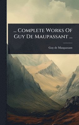 bokomslag ... Complete Works Of Guy De Maupassant ...