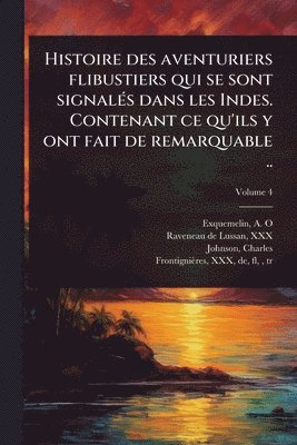 bokomslag Histoire des aventuriers flibustiers qui se sont signalÃ(c)s dans les Indes. Contenant ce qu'ils y ont fait de remarquable ..