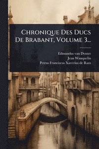 bokomslag Chronique Des Ducs De Brabant, Volume 3...