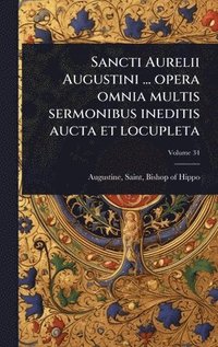 bokomslag Sancti Aurelii Augustini ... opera omnia multis sermonibus ineditis aucta et locupleta