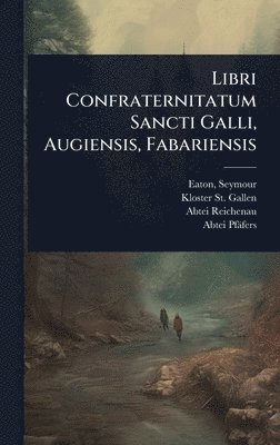 Libri Confraternitatum Sancti Galli, Augiensis, Fabariensis