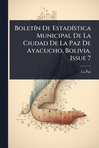 bokomslag BoletÃ-n De EstadÃ-stica Municipal De La Ciudad De La Paz De Ayacucho, Bolivia, Issue 7