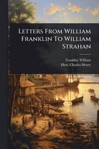 bokomslag Letters From William Franklin To William Strahan