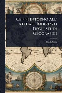 bokomslag Cenni Intorno All' Attuale Indirizzo Degli Studi Geografici