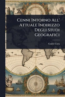 bokomslag Cenni Intorno All' Attuale Indirizzo Degli Studi Geografici