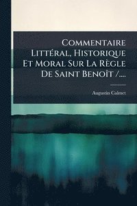 bokomslag Commentaire LittÃ(c)ral, Historique Et Moral Sur La Règle De Saint BenoÃ(R)t /....
