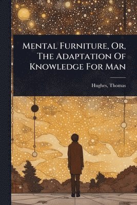 bokomslag Mental Furniture, Or, The Adaptation Of Knowledge For Man