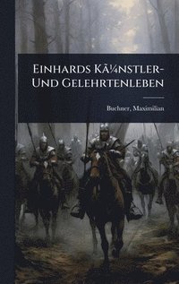bokomslag Einhards KÃ£Â1/4nstler- Und Gelehrtenleben