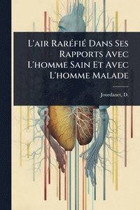 bokomslag L'air RarÃ(c)fiÃ(c) Dans Ses Rapports Avec L'homme Sain Et Avec L'homme Malade