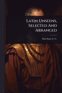 bokomslag Latin Unseens, Selected And Arranged