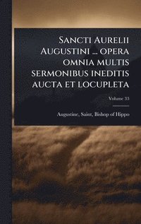 bokomslag Sancti Aurelii Augustini ... opera omnia multis sermonibus ineditis aucta et locupleta