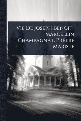 bokomslag Vie De Joseph-benoit-marcellin Champagnat, PrÃatre Mariste