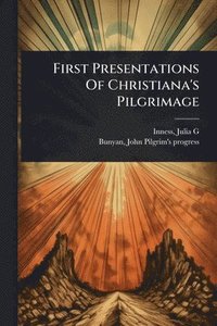 bokomslag First Presentations Of Christiana's Pilgrimage