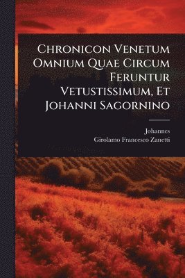 bokomslag Chronicon Venetum Omnium Quae Circum Feruntur Vetustissimum, Et Johanni Sagornino