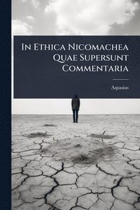 bokomslag In Ethica Nicomachea Quae Supersunt Commentaria