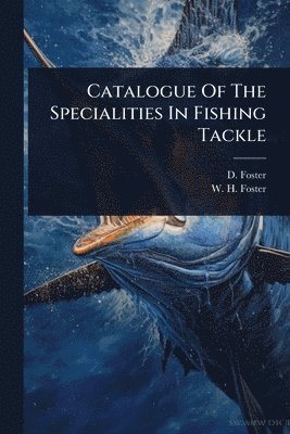 D Foster, D. Foster - Catalogue Of The Specialities In Fishing Tackle, Häftad