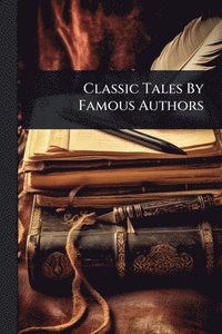 bokomslag Classic Tales By Famous Authors