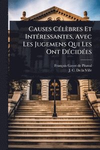 bokomslag Causes CÃ(c)lèbres Et IntÃ(c)ressantes, Avec Les Jugemens Qui Les Ont DÃ(c)cidÃ(c)es