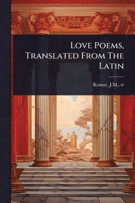 bokomslag Love Poems, Translated From The Latin