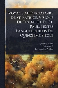 bokomslag Voyage Au Purgatoire De St. Patrice; Visions De Tindal Et De St. Paul, Textes Languedociens Du Quinzième Siècle