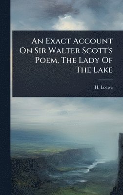 H Loewe, H. Loewe - Exact Account On Sir Walter Scott's Poem, The Lady Of The Lake, Inbunden