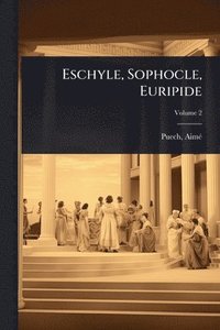 bokomslag Eschyle, Sophocle, Euripide