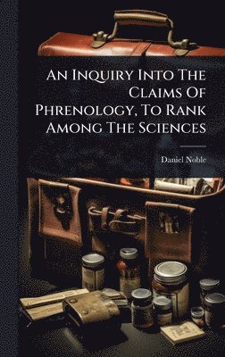 Inquiry Into The Claims Of Phrenology, To Rank Among The Sciences