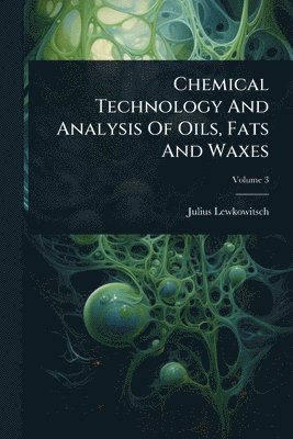 bokomslag Chemical Technology And Analysis Of Oils, Fats And Waxes