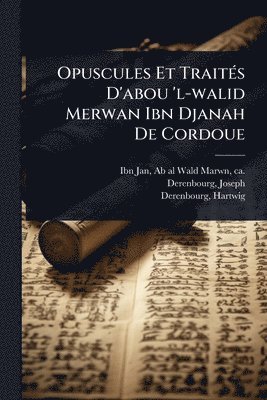 Opuscules Et TraitÃ(c)s D'abou 'l-walid Merwan Ibn Djanah De Cordoue