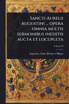 bokomslag Sancti Aurelii Augustini ... opera omnia multis sermonibus ineditis aucta et locupleta