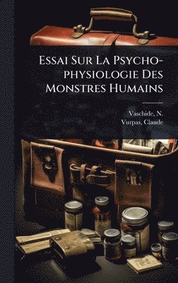 bokomslag Essai Sur La Psycho-physiologie Des Monstres Humains