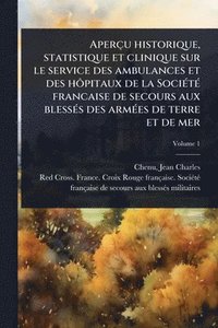 bokomslag Aperçu historique, statistique et clinique sur le service des ambulances et des hÃ¿pitaux de la SociÃ(c)tÃ(c) francaise de secours aux blessÃ(c)s des armÃ(c)es de terre et de mer