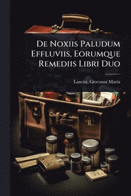 bokomslag De Noxiis Paludum Effluviis, Eorumque Remediis Libri Duo