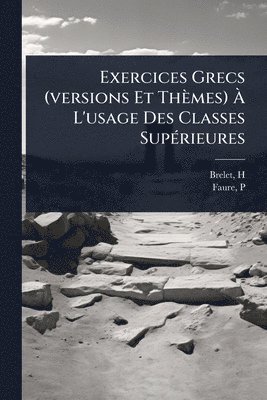 bokomslag Exercices Grecs (versions Et Thèmes) Ã¿ L'usage Des Classes SupÃ(c)rieures