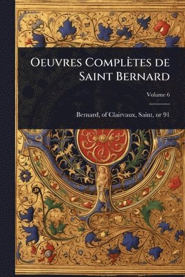 bokomslag Oeuvres Complètes de Saint Bernard