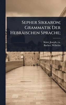 Bacher Wilhelm 1850-1913, Wilhelm, 1850-1913, Bacher, Wilhelm Bacher - Sepher Sikkaron; Grammatik Der Hebräischen Sprache;, Inbunden
