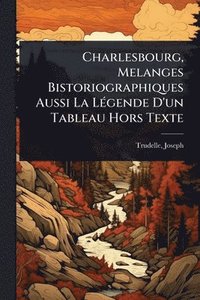 bokomslag Charlesbourg, Melanges Bistoriographiques Aussi La LÃ(c)gende D'un Tableau Hors Texte