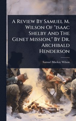 bokomslag Review By Samuel M. Wilson Of "isaac Shelby And The Genet Mission," By Dr. Archibald Henderson